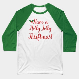 Have a Holly Jolly Thriftmas Baseball T-Shirt